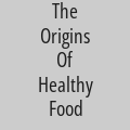 The Origins Of Healthy Food 