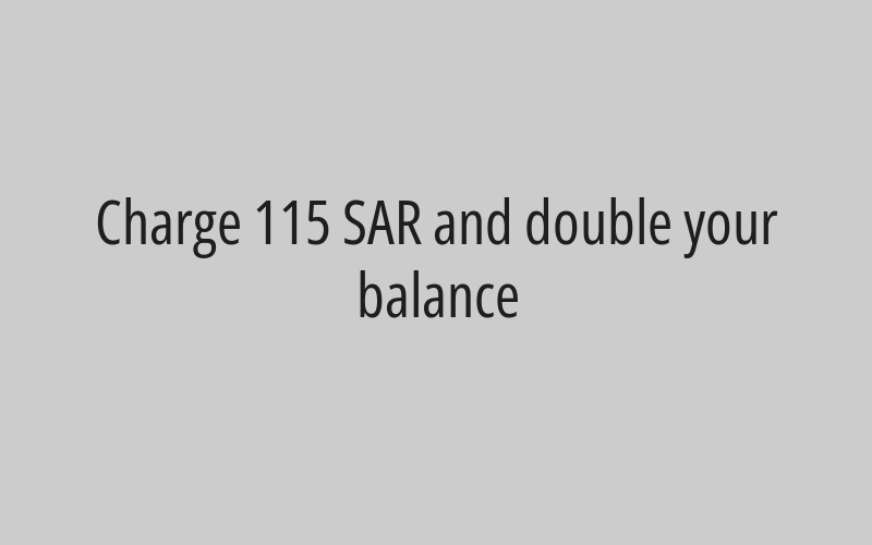 Charge 115 SAR and double your balance