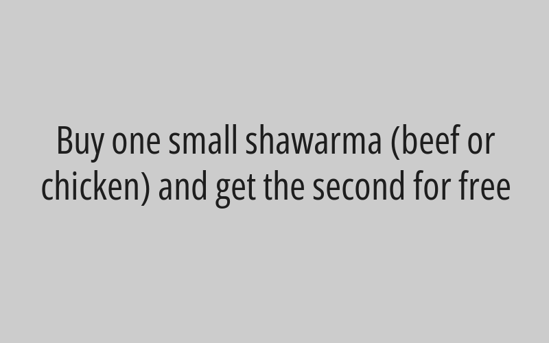 Buy one small shawarma (beef or chicken) and get the second for free