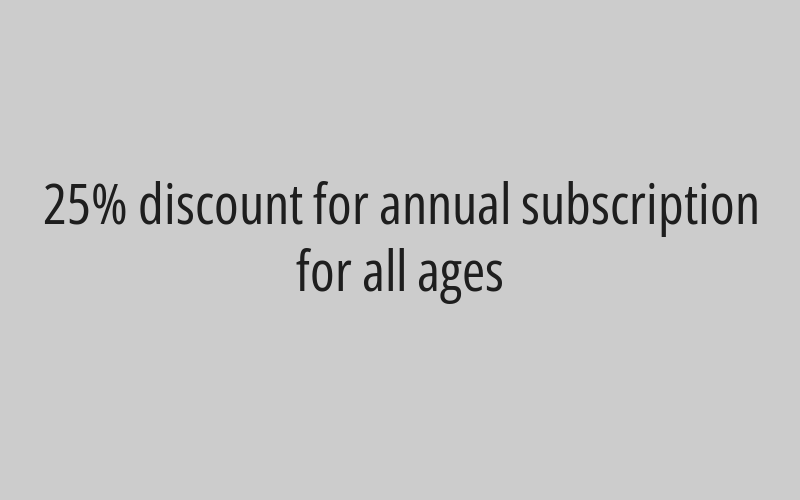 25% discount for annual subscription for all ages