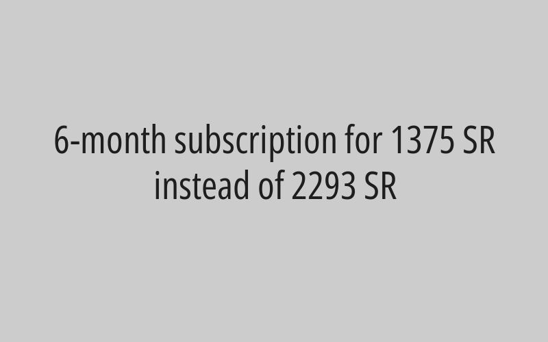 6-month subscription for 1375 SR instead of 2293 SR