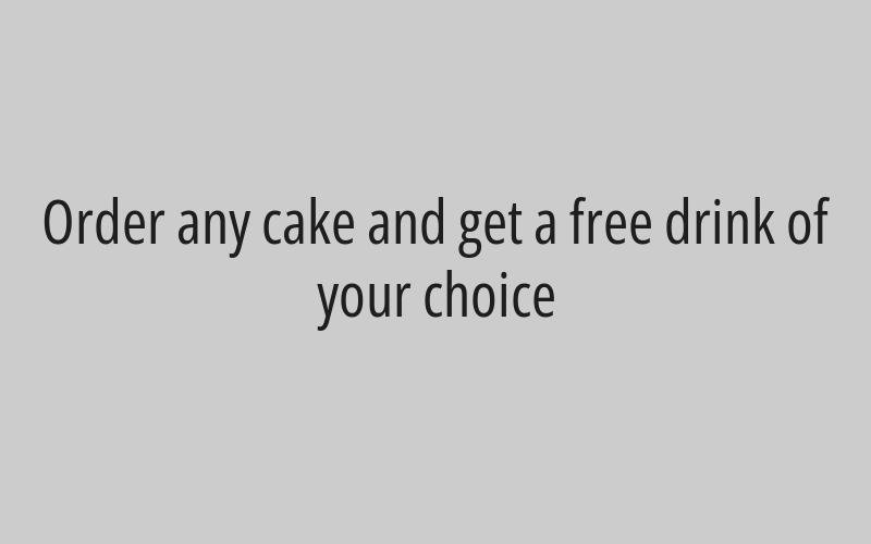 Order any cake and get a free drink of your choice