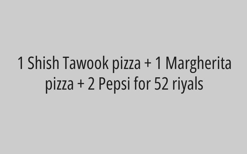 1 fettuccine pasta + 1 shish pizza + 1 orange for 60 riyals instead of 75 riyals