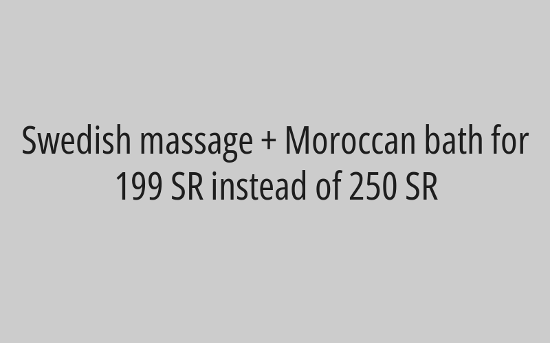 Swedish massage + Moroccan bath for 199 SR instead of 250 SR