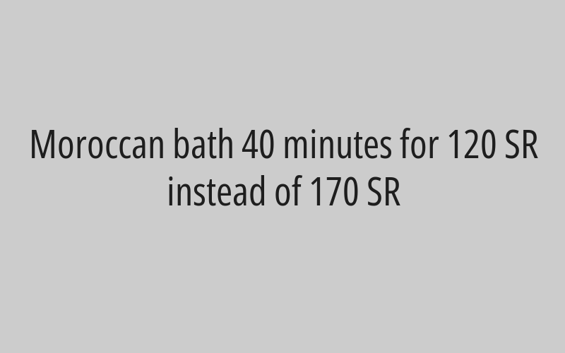 Moroccan bath 40 minutes for 120 SR instead of 170 SR