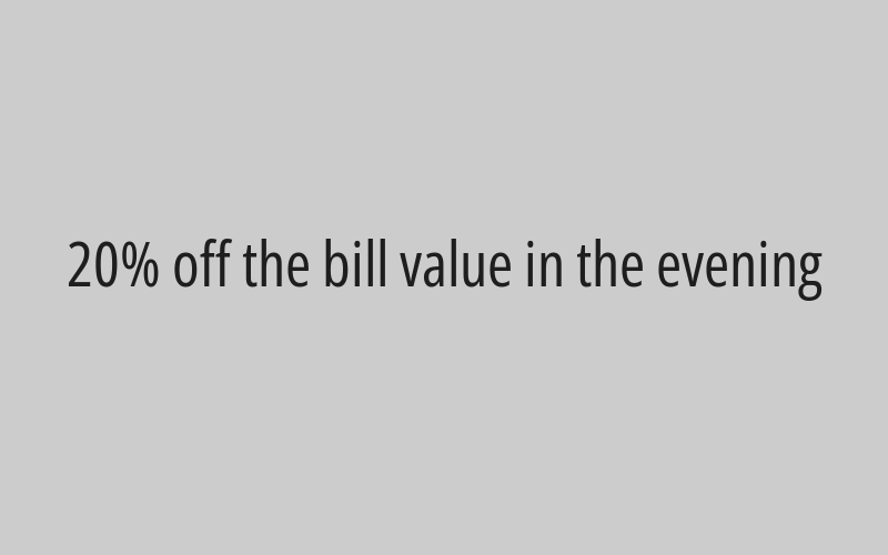 20% off the bill value in the evening