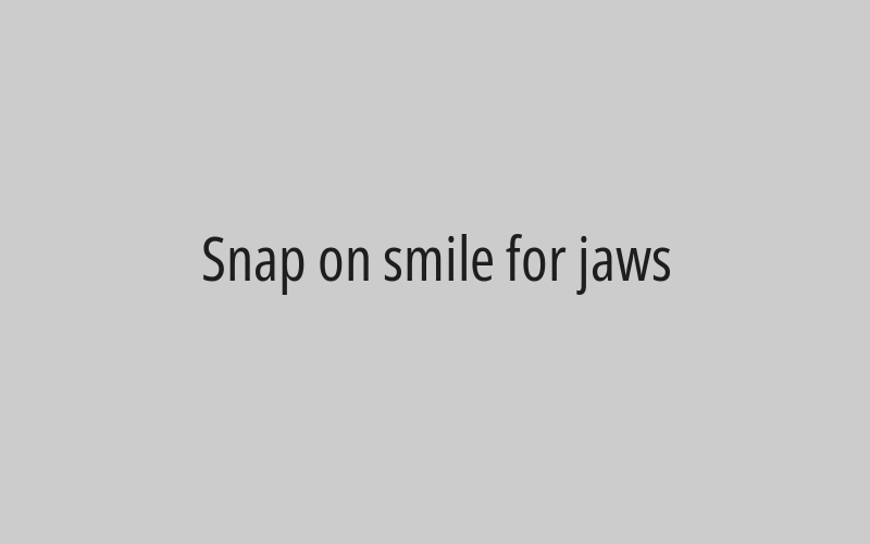 Snap on smile for jaws