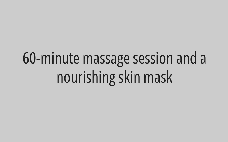 60-minute massage session and a nourishing skin mask