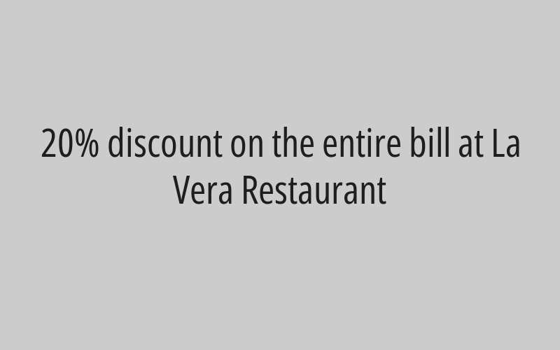 20% discount on the entire bill at La Vera Restaurant