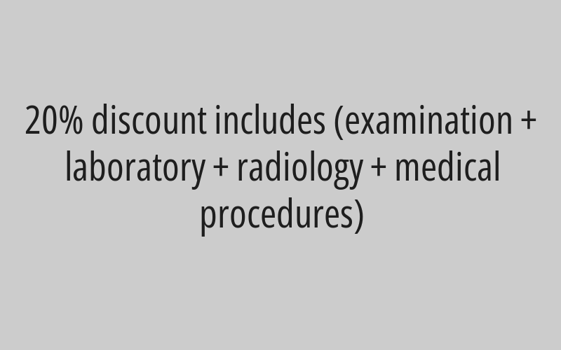 20% discount includes (examination + laboratory + radiology + medical procedures)