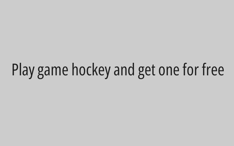 Play game hockey and get one for free