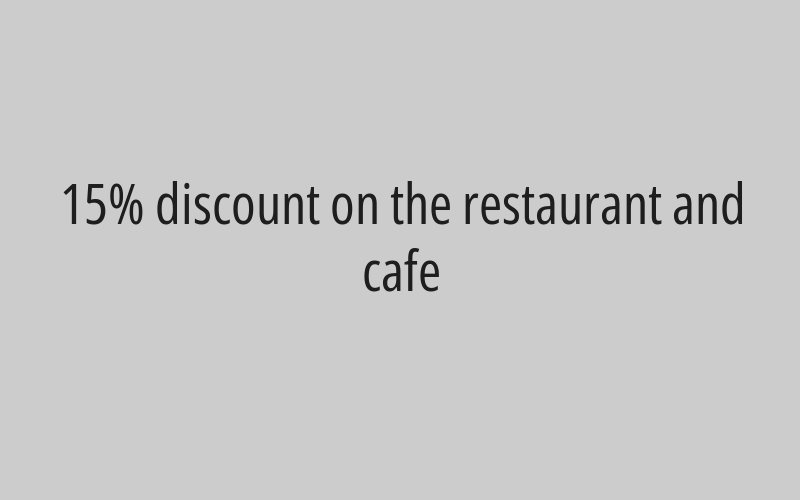 15% discount on the restaurant and cafe